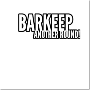 Barkeep Another Round Posters and Art